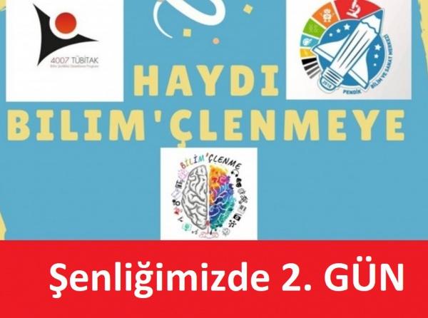 4007 TÜBİTAK ŞENLİĞİMİZ 2. GÜN